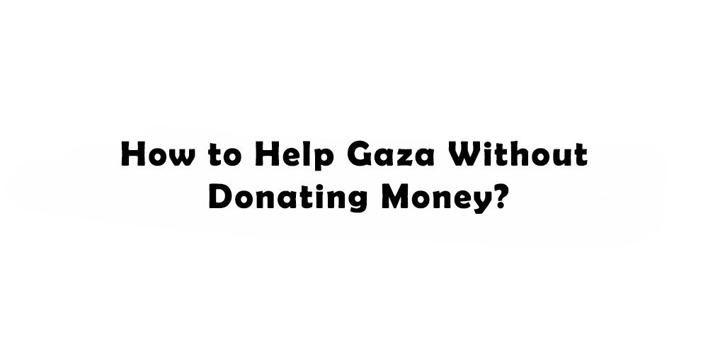 How to Help Gaza Without Donating Money